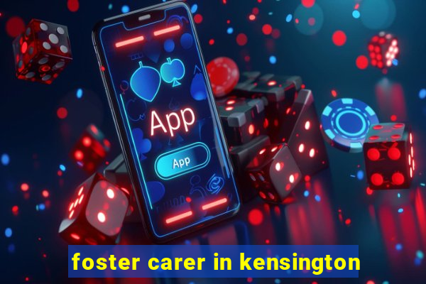 foster carer in kensington